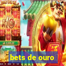 bets de ouro